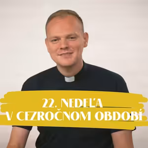 NEDEĽA UŽ V SOBOTU | Andrej Ondrejka | 22. nedeľa v Cezročnom období