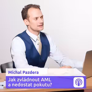 Jak správně vyřešit AML a vyhnout se pokutám? – Michal Pazdera