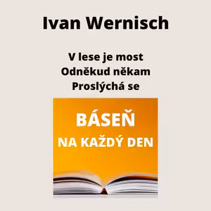 Ivan Wernisch - V lese je most + Odněkud někam + Proslýchá se