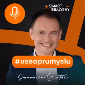 135: SMART INDUSTRY: Jaromír Barták –⁠⁠⁠⁠⁠⁠ Proč digitalizace často skončí v šuplíku