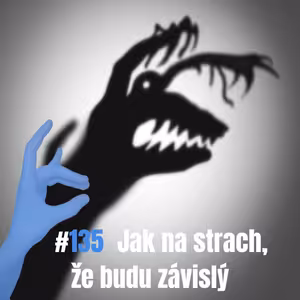 135: Jak na strach, že budu závislý