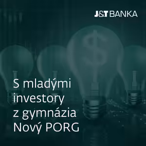 J&T BANKA Talks: S mladými investory z gymnázia Nový PORG