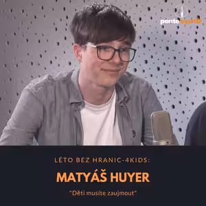 Matyáš Huyer – Léto bez hranic-4kids: Děti musíte zaujmout