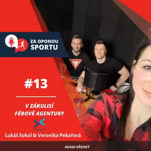 Za oponou sportu #13 - Lukáš Sokol & Veronika Pekařová - V zákulisí férové agentury