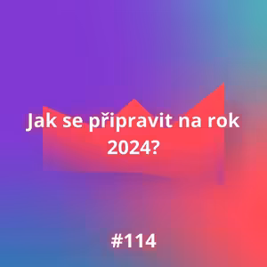 #114 Jak se připravit na rok 2024?