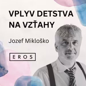 EROS #11 - Vplyv detstva na vzťahy (Jozef Mikloško)