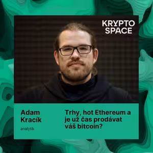 Trhy, hot Ethereum a je už čas prodávat váš bitcoin? S Adamem Kracíkem