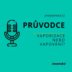 4. díl - Slovníček pojmů: Vaporizace nebo vapování? Průvodce Jana Jesenská