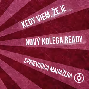 Kedy viem, že nový kolega je READY - 63. časť Sprievodca Manažéra