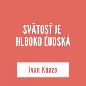 SVÄTOSŤ JE HLBOKO ĽUDSKÁ | 23. februára 2026