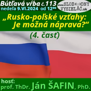 Bútľavá vŕba 113 - 2024-06-09 „Rusko-poľské vzťahy: Je možná náprava ?“ (4. časť)