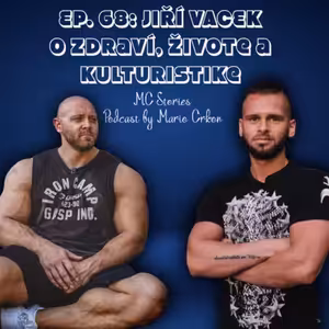 EP.68 | JIŘÍ VACEK | O ZDRAVÍ, ŽIVOTE A KULTURISTIKE
