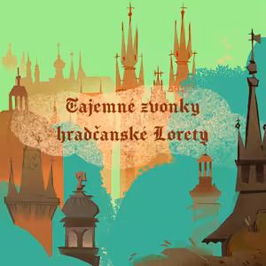 Stověžatá vypráví: Tajemné zvonky hradčanské Lorety
