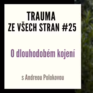 Trauma ze všech stran #25 - O dlouhodobém kojení s Andreou Polokovou