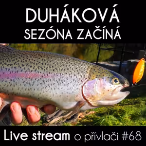 Přívlač live #68 - Duháková sezóna začíná!