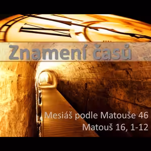 Mesiáš podle Matouše 46 - Znamení času - Bohuslav Wojnar (27.10.2013)
