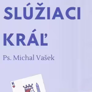 Kráľovstvo naruby #4 - Slúžiaci Kráľ - ps Michal Vašek