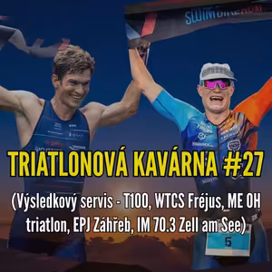 Triatlonová kavárna #27 (Výsledkový servis - T100, WTCS Fréjus, ME OH triatlon, EPJ Záhřeb, IM 70.3 Zell am See)