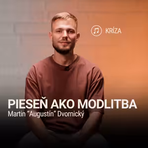 PIESEŇ AKO MODLITBA | Martin "Augustín" Dvornický | Kríza