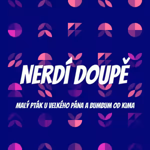 Nerdí Doupě: Malý pták u velkého pána a BUMBUM od Kima