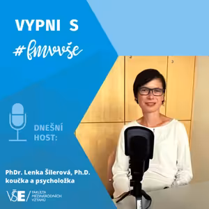 Vypni s FMV: O Mindfulness s paní doktorkou Lenkou Šilerovou