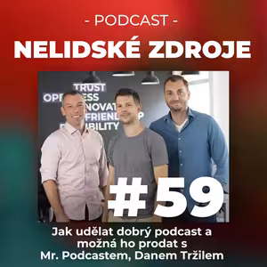 59: Jak udělat dobrý podcast a možná ho prodat s Mr. Podcastem, Danem Tržilem