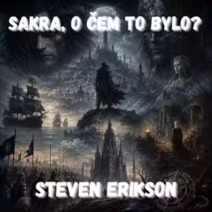 64. Steven Erikson - Fantasy, která tě nechce (Malazská kniha padlých)