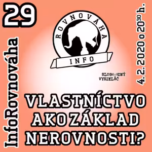 InfoRovnováha 29 - 2020-02-04 VLASTNÍCTVO AKO ZÁKLAD NEROVNOSTI ?