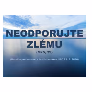 NEODPORUJTE ZLÉMU (Mk5, 39)