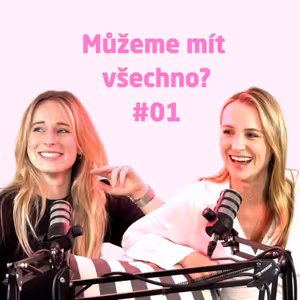 #01: Můžeme mít všechno? A proč máme někdy jen žílu na čele?