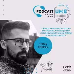 19. epizóda TOMÁŠ BEŇUŠKA - Ľuďom je prirodzené sa trochu báť cudzieho. No dnes je téma utečencov zneužívaná na ťaženie politického kapitálu.