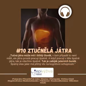 #70 ZTUČNĚLÁ JÁTRA / tučná játra, viscerální tuk, steatóza, fibróza jater, cirhóza, těhotenství, inzulinová rezistence, mikrobiom, zánět, cholin