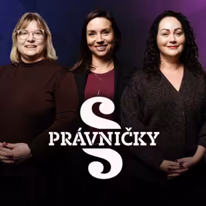 PRÁVNIČKY! #52 – R. Šínová, V. Huml Válová a L. Gomez Tomčalová