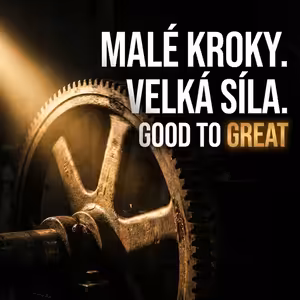 Rychlé zkratky vs. trpělivé kroky – co skutečně buduje momentum | Good to Great