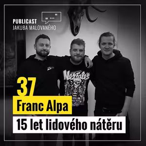 Publicast #37: Franc Alpa | 15 let lidového nátěru