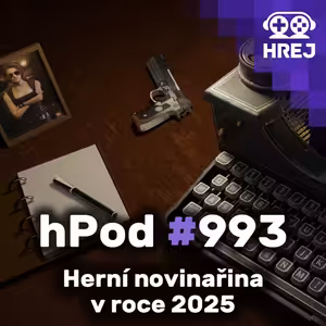 hPod #993 - Herní novinařina v roce 2025