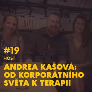 #19 Andrea Kašová: Od korporátního světa k terapii.