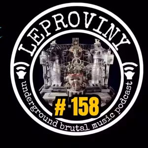 LEPROVINY brutal music show no.158