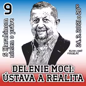 S Harabinom nielen o práve 09 - 2021-03-24 Delenie moci : Ústava a realita