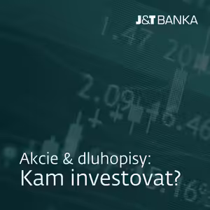 J&T BANKA Talks: AKCIE & DLUHOPISY: kam investovat?