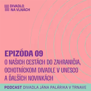 O našich cestách do zahraničia, ochotníckom divadle v UNESCO a ďalších novinkách