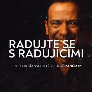 #08 Radujte se s radujícími - Římanům 12:15 | Rysy křesťanova žiovta