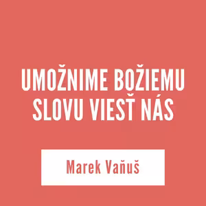 UMOŽNIME BOŽIEMU SLOVU VIESŤ NÁS | 21. júla 2025
