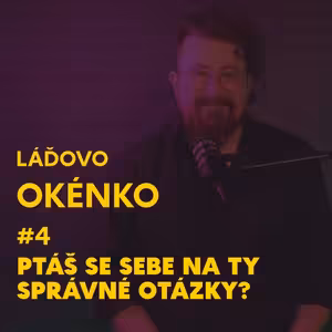 Ptáš se sebe na ty správné otázky? Láďovo okénko