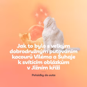 Episoda 4: Jak to bylo s velkým dobrodružným putováním kocourů Viléma a Šuhaje ke svítícím oblázkům v Jižním kříži
