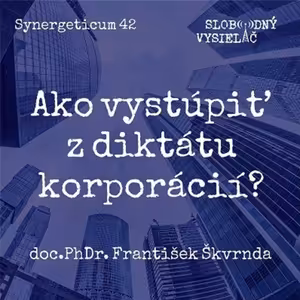 Synergeticum 42 - 2017-05-02 Ako vystúpiť z diktátu korporácií?