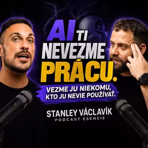 217# AI ti nevezme prácu. Vezme ju niekomu, kto ju nevie používať - STANLEY VÁCLAVÍK