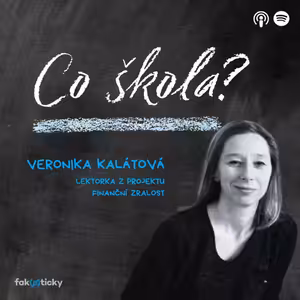 CŠ #5 Veronika Kalátová: S finanční gramotností se děti potkávají od chvíle, kdy začnou s rodiči chodit do obchodu nakupovat