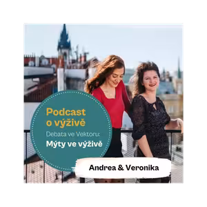 60. díl - Debata ve Vektoru: Mýty ve výživě (Mgr. Andrea Pospíšil Jakešová a Ing. Mgr. Veronika Pourová)