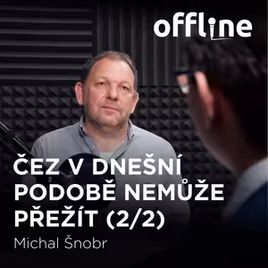 Michal Šnobr: ČEZ v dnešní podobě nemůže přežít 2/2